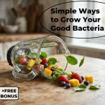 Simple Ways to Grow Your Good Bacteria | Gut Health Guide