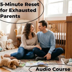 5-Minute Reset for Exhausted Parents | 3-in-1 Audio Course