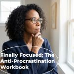 Finally Focused: The Anti-Procrastination Workbook – Productivity eBook & Focus-Building Guide with Time Management Tools
